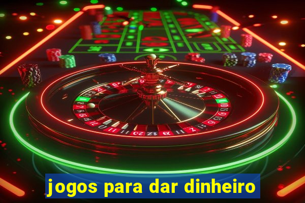 jogos para dar dinheiro